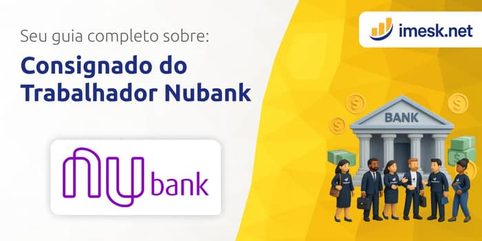 Consignado do Trabalhador Nubank: Seu Guia Completo